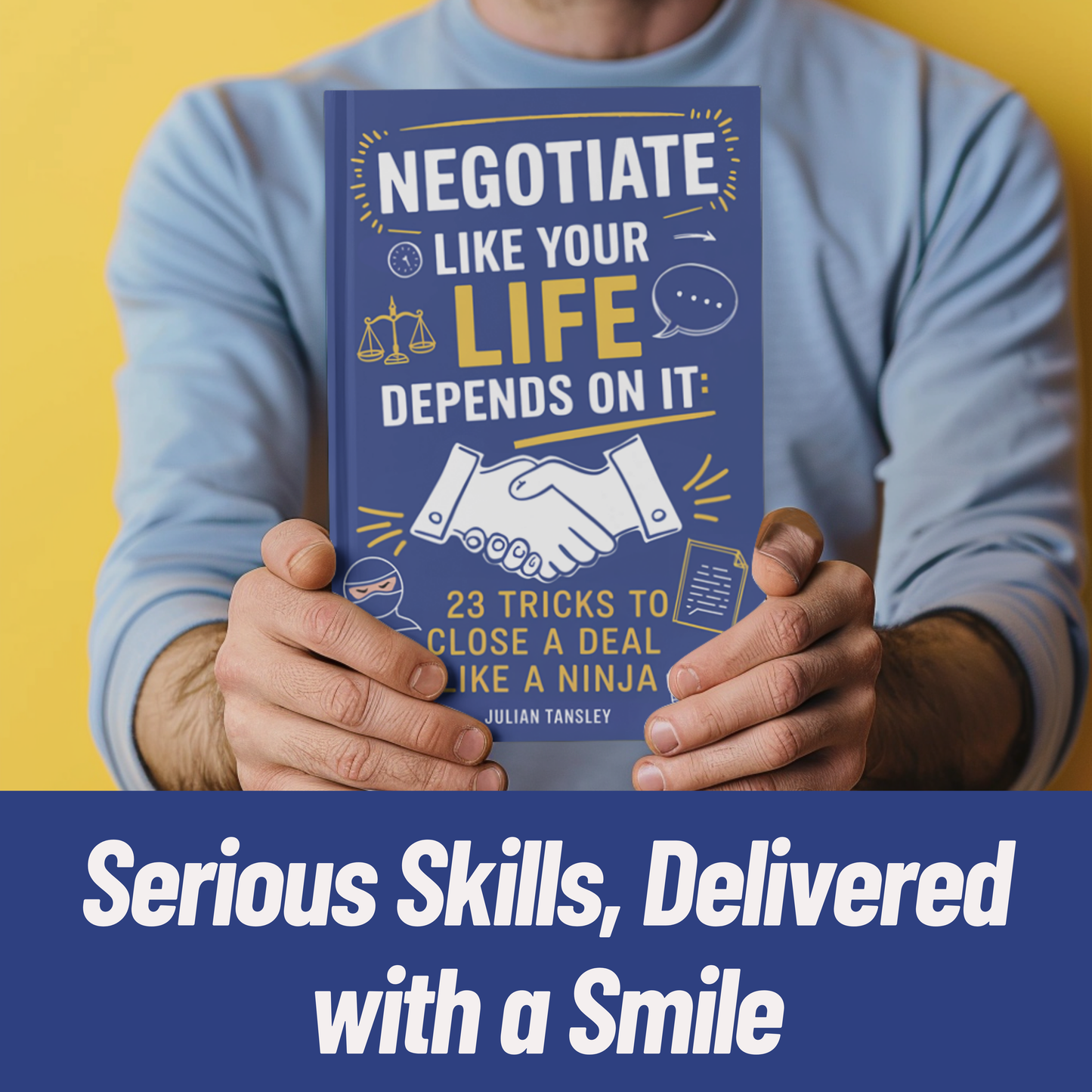 Negotiate Like Your Life Depends On It: 23 Tricks to Close a Deal Like a Ninja