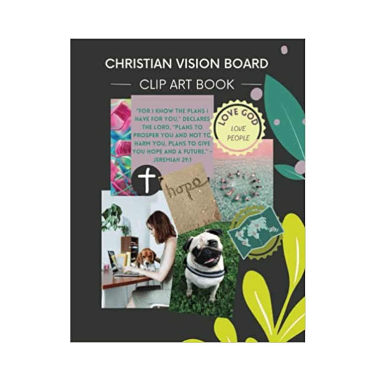 Christian Vision Board: Clip Art Book | Create a Powerful Future life goals using 120+ Pictures, Uplifting sayings and Bible Verses