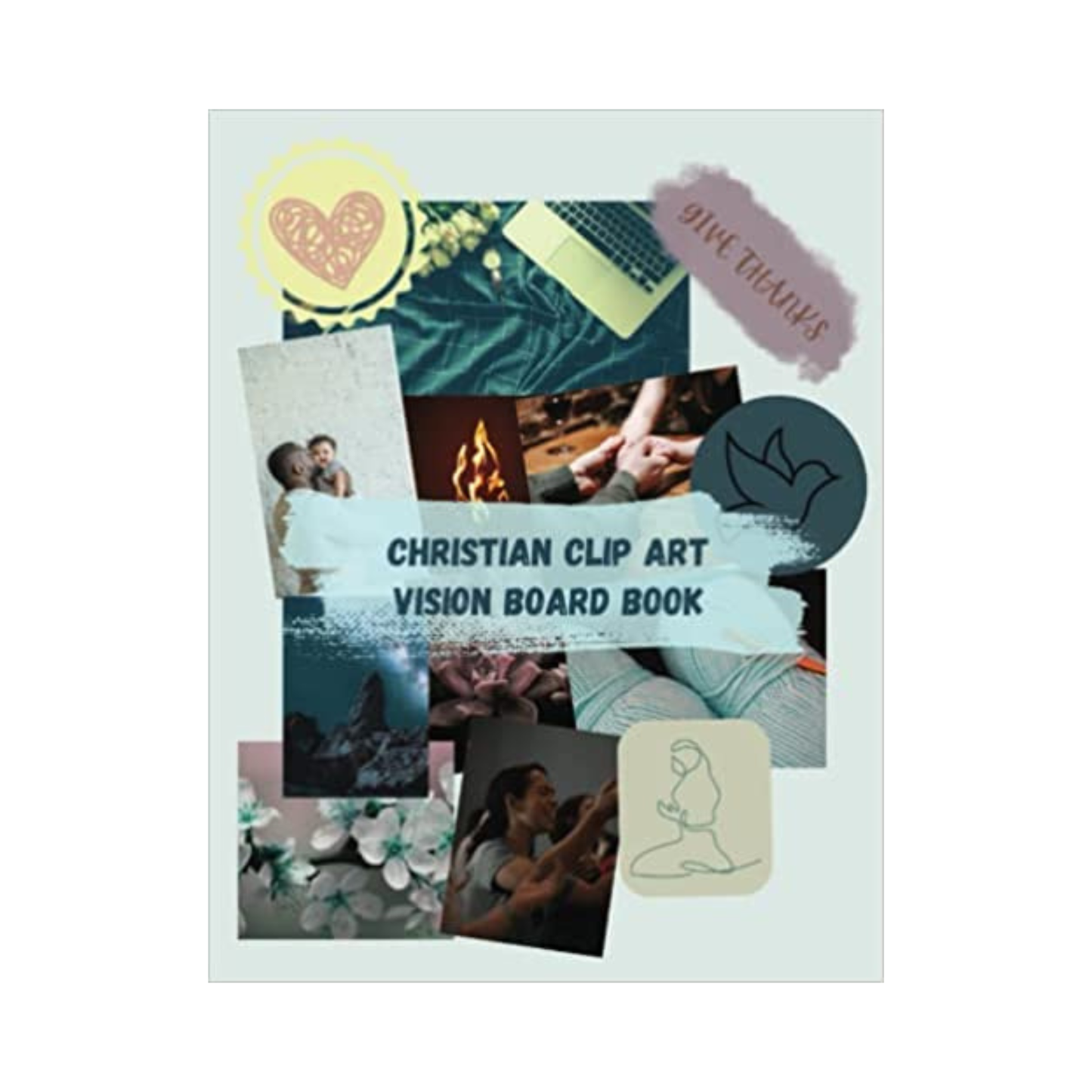 Christian Clip Art: Vision Board Book | Create Powerful Future life goals using 120+ Pictures, Uplifting sayings and Bible Verses