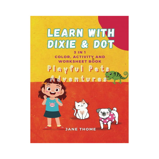 Learn With Dixie & Dot: Playful Pets Adventures | 3 IN 1 Color, Activity, and Worksheet Book