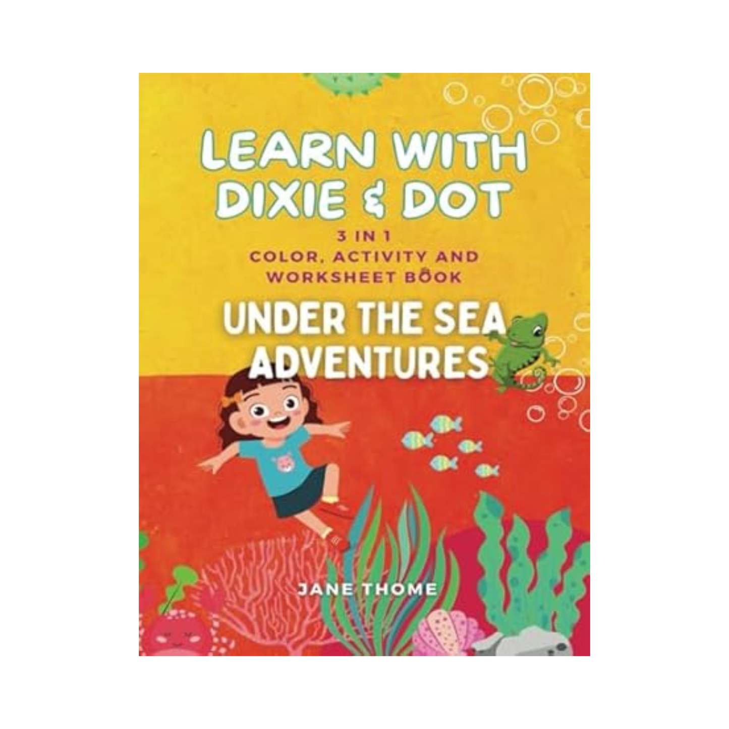Learn With Dixie & Dot: Under the Sea Adventures | 3 IN 1 Color, Activity, and Worksheet Book