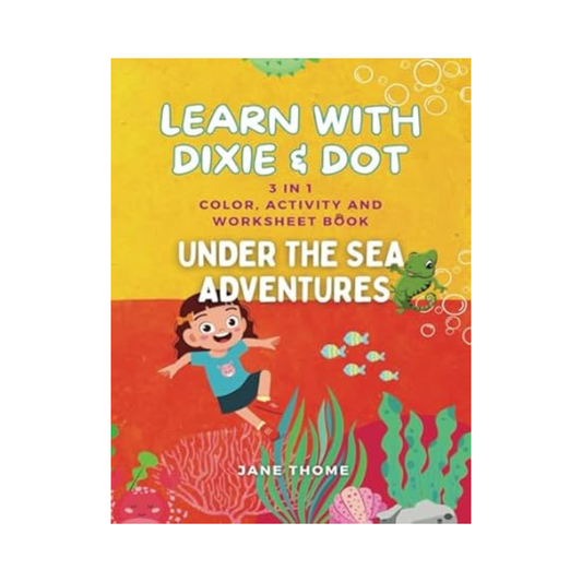 Learn With Dixie & Dot: Under the Sea Adventures | 3 IN 1 Color, Activity, and Worksheet Book
