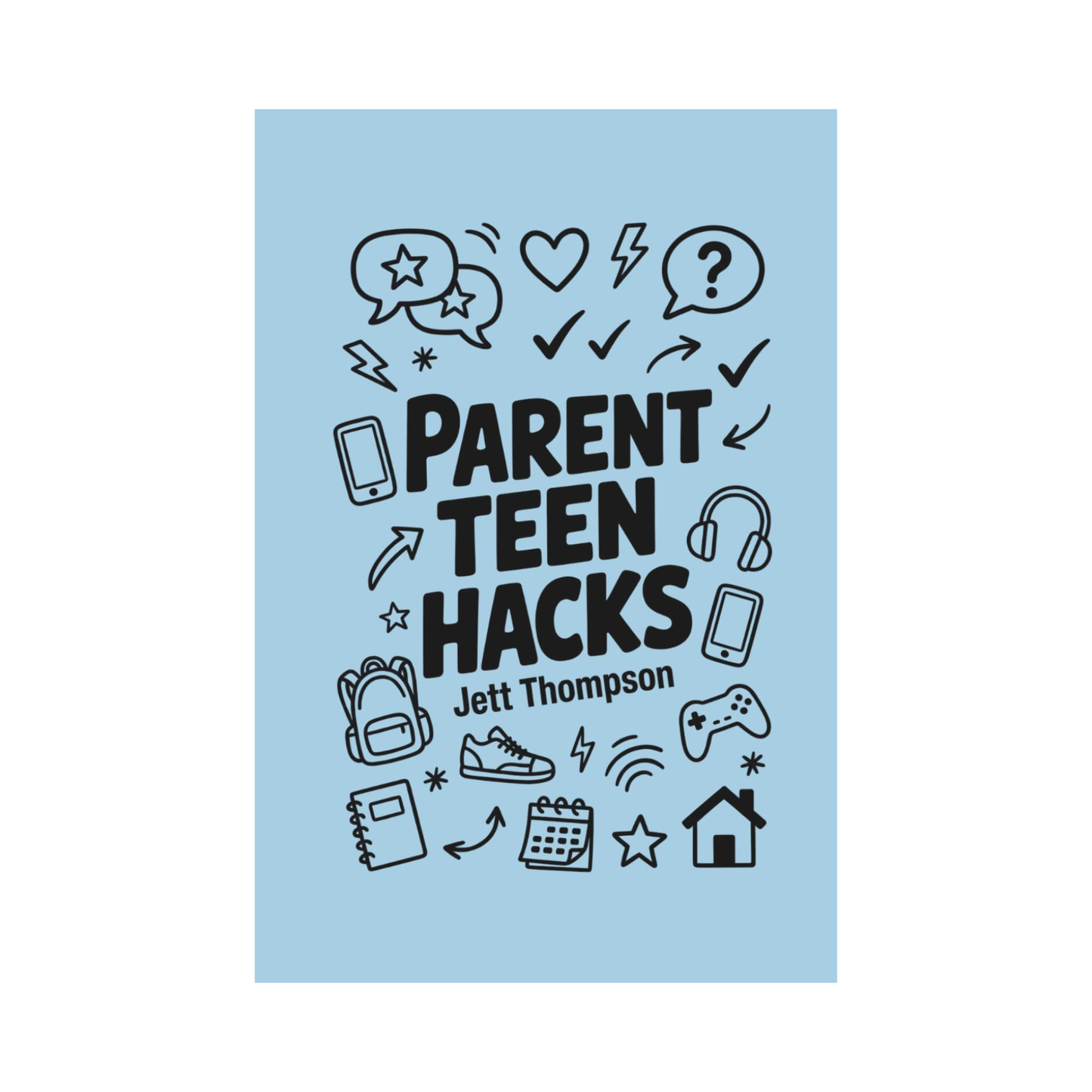 Parent Teen Hacks: How to Talk to Children, How You Can Deal with Hard Feelings, How to Make Your Kids Listen