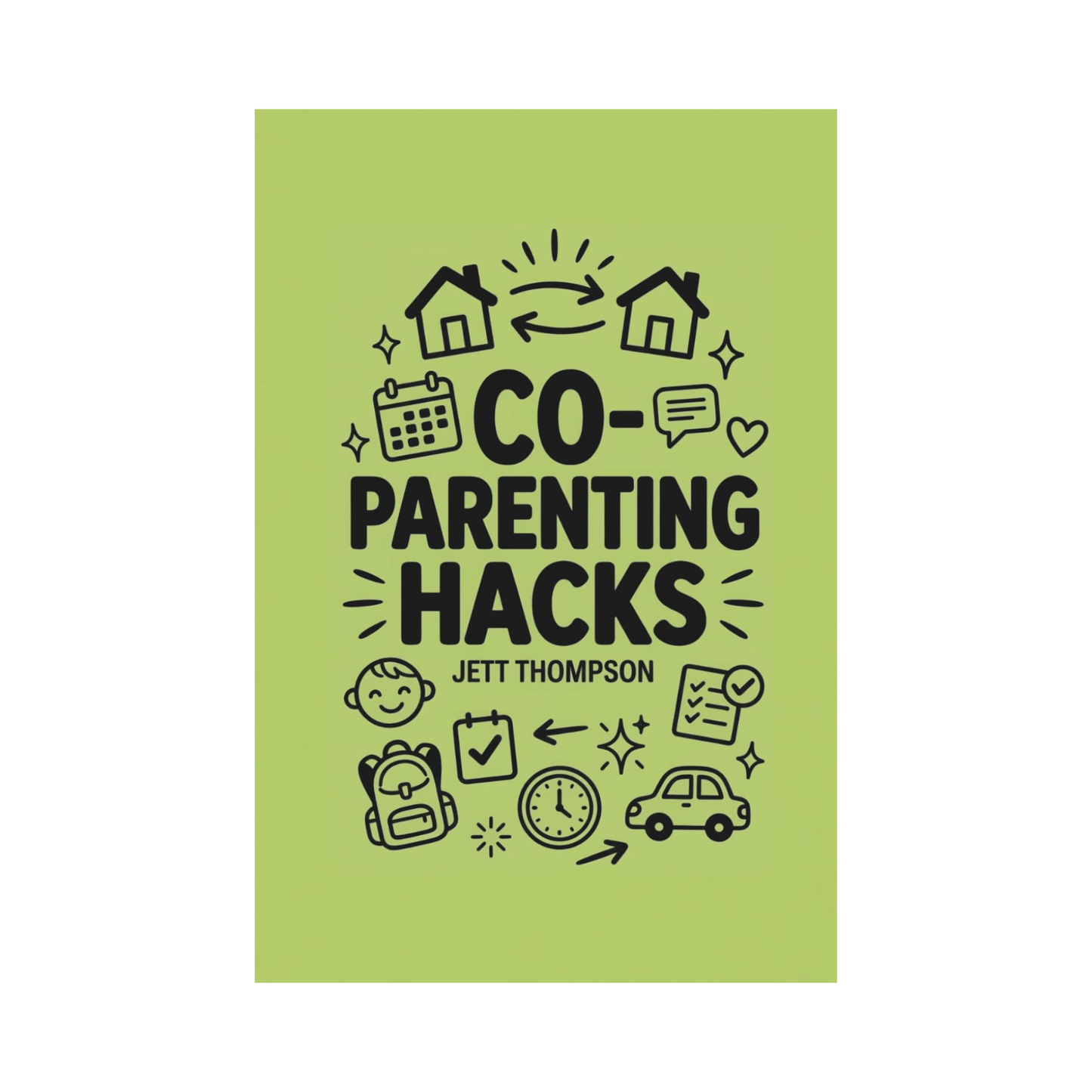 Co-Parenting Hacks: How to make Co-Parenting Work? Real-World Post-Divorce Matters with Practical Advice on Co-Parenting