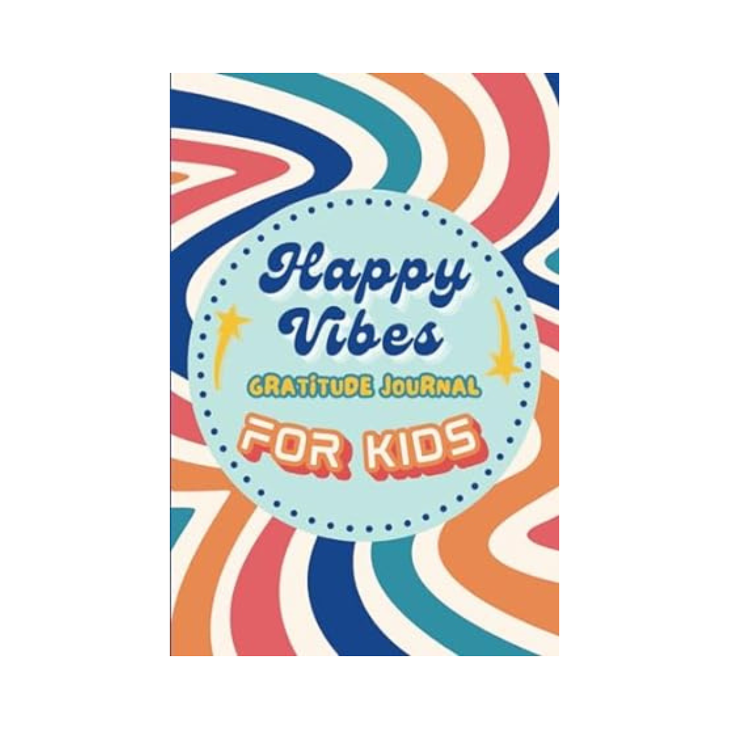 Happy Vibes Gratitude Journal for Kids: Fun and Quick Daily Mindfulness Practices for Children, 90 Days of Prompts