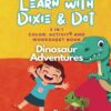 Learn With Dixie & Dot: Dinosaur Adventures | 3 IN 1 Color, Activity, and Worksheet Book