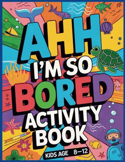 Ahh I'm so bored Activity Book Kids Age 8-12: Ultimate Collection of Variety Ocean Themed Activities