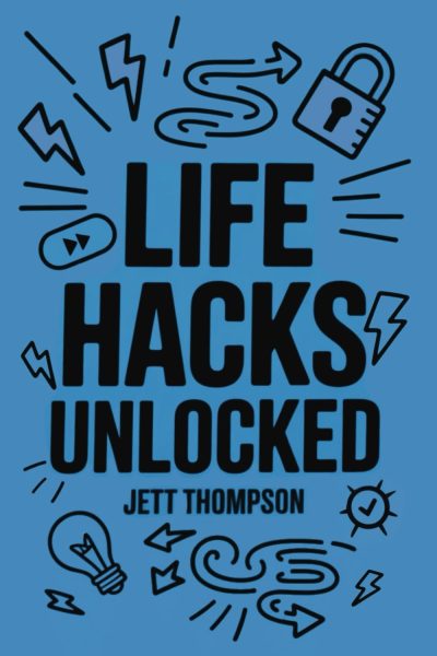 Life Hacks Unlocked: Awesome, Useful, Handy Tricks to Make Life Easier